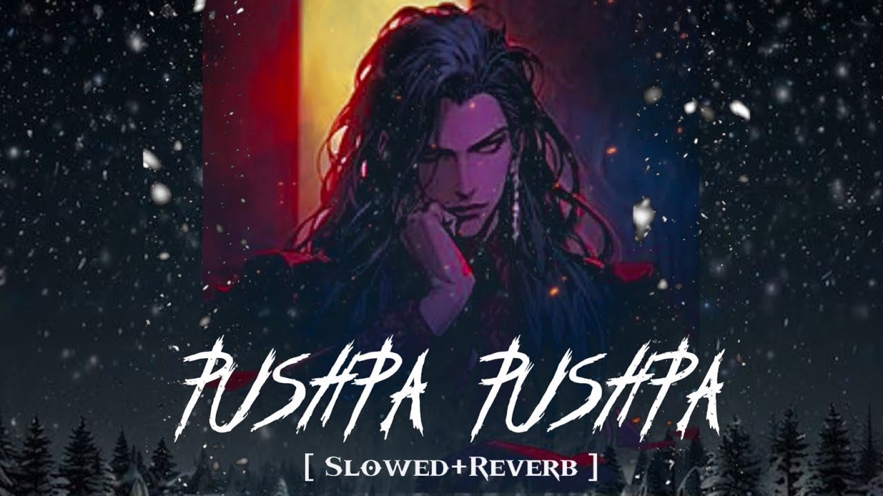 Pushpa Pushpa Song [ Slowed + Reverb ] | Pushpa 2 | Rashmika  Slowed Reverb Song 🔥
