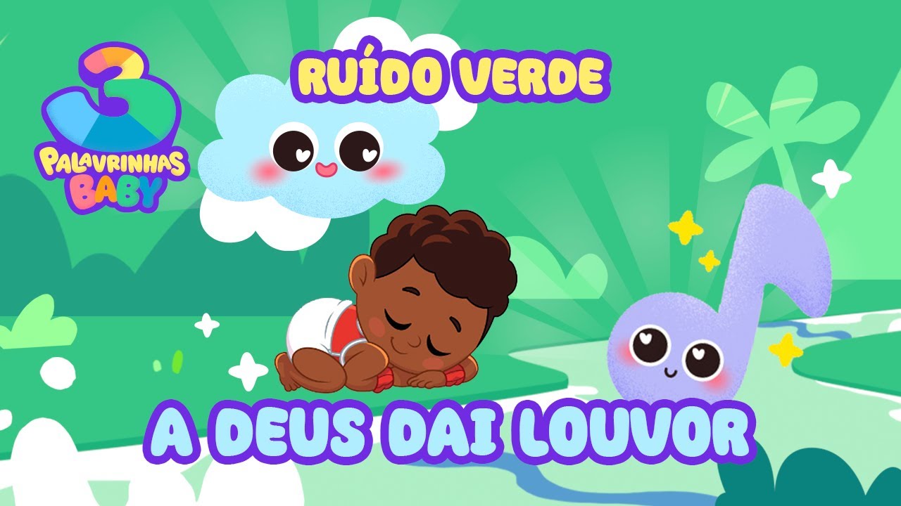 A Deus Dai Louvor (Ruído Verde) - 3 Palavrinhas Baby | Sons da natureza para seu bebê dormir