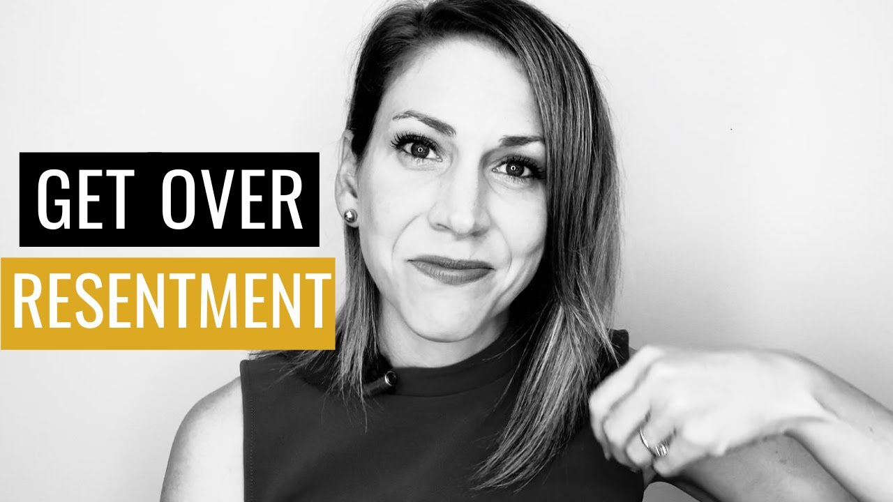 How To Get Over Resentment