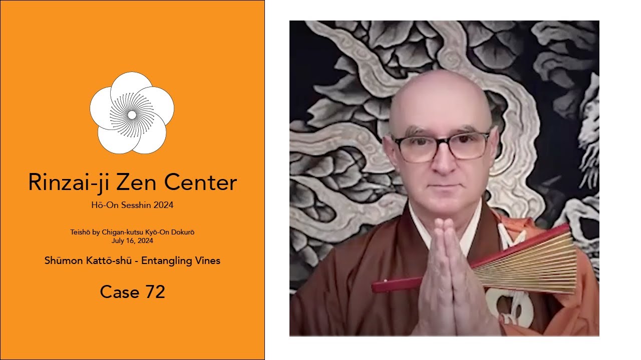 Rinzai-ji Hō-On Sesshin 2024, 7-16-24 Teishō Entangling Vines Case 72