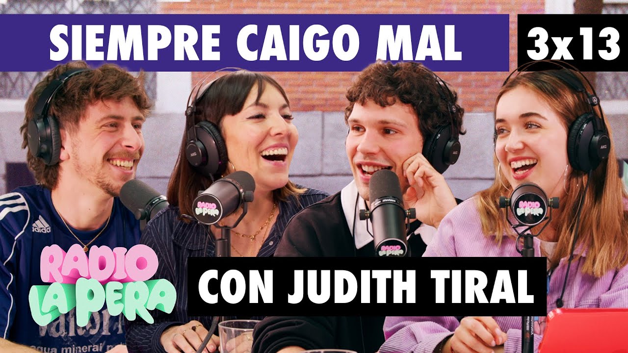Todo el mundo me odia (con Judith Tiral) | Radio La Pera 3x13