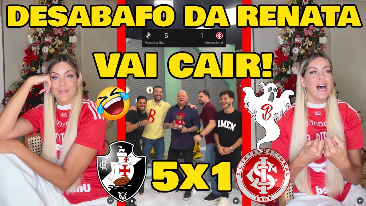 RENATA FAN FICOU REVOLTADA! VASCO 5x1 INTERNACIONAL VAI CAIR HENN!