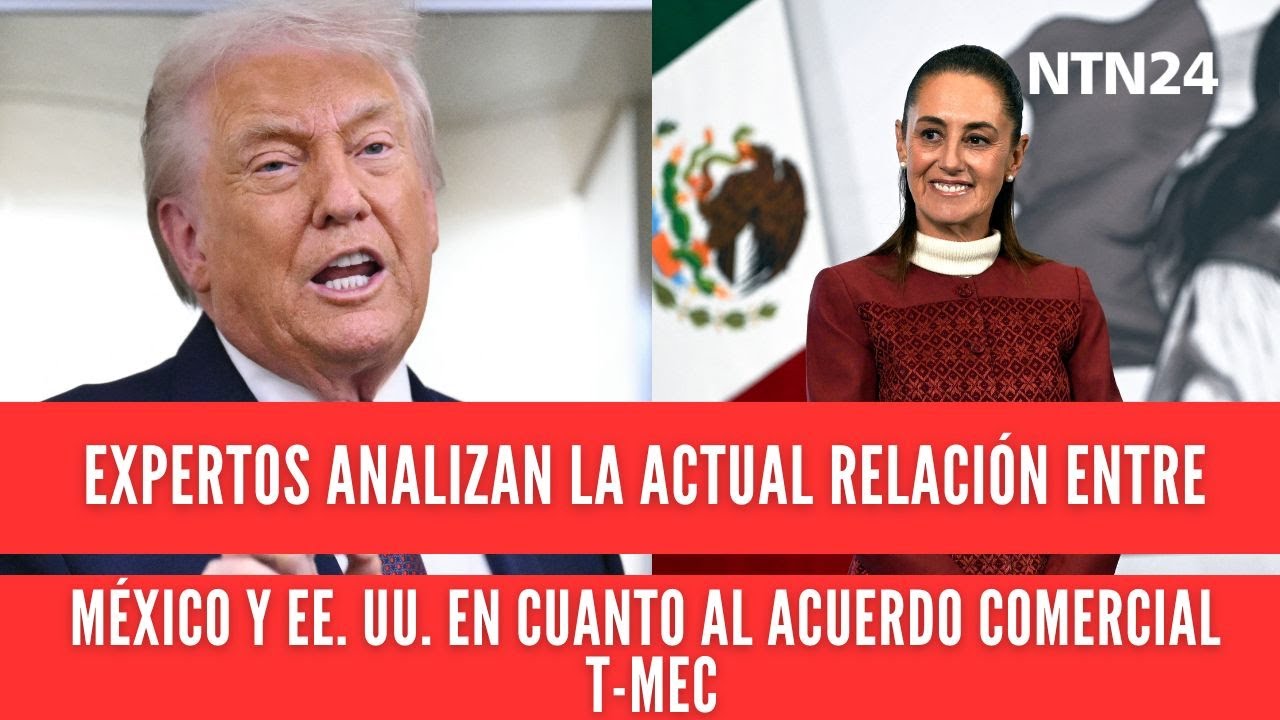 Expertos analizan la actual relación entre México y EE. UU. en cuanto al acuerdo comercial T-MEC