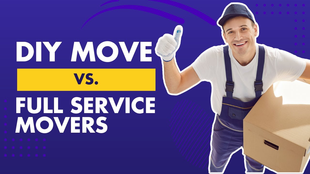 DIY Move vs Full Service Movers &ndash; Which One is Right for You?