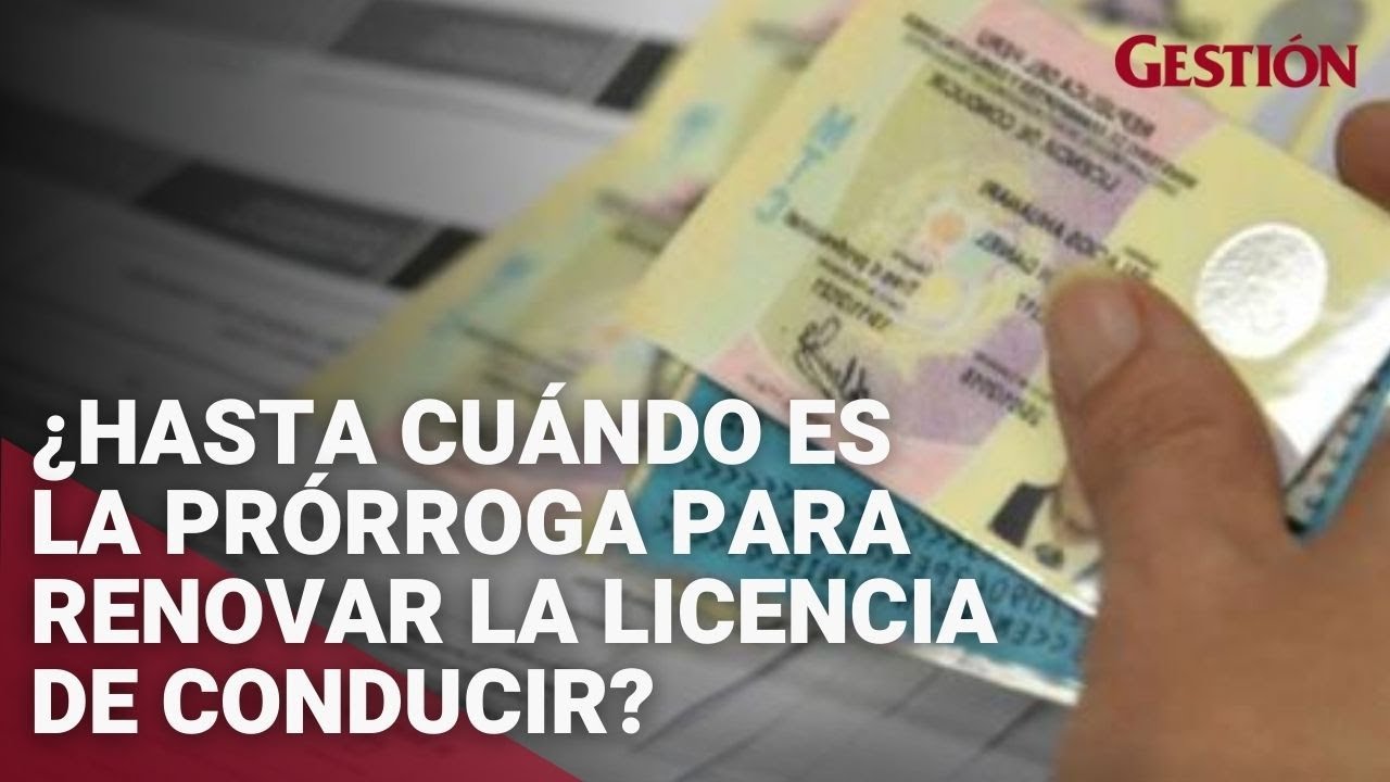 ¿Hasta cuándo es la prórroga para renovar la licencia de conducir?