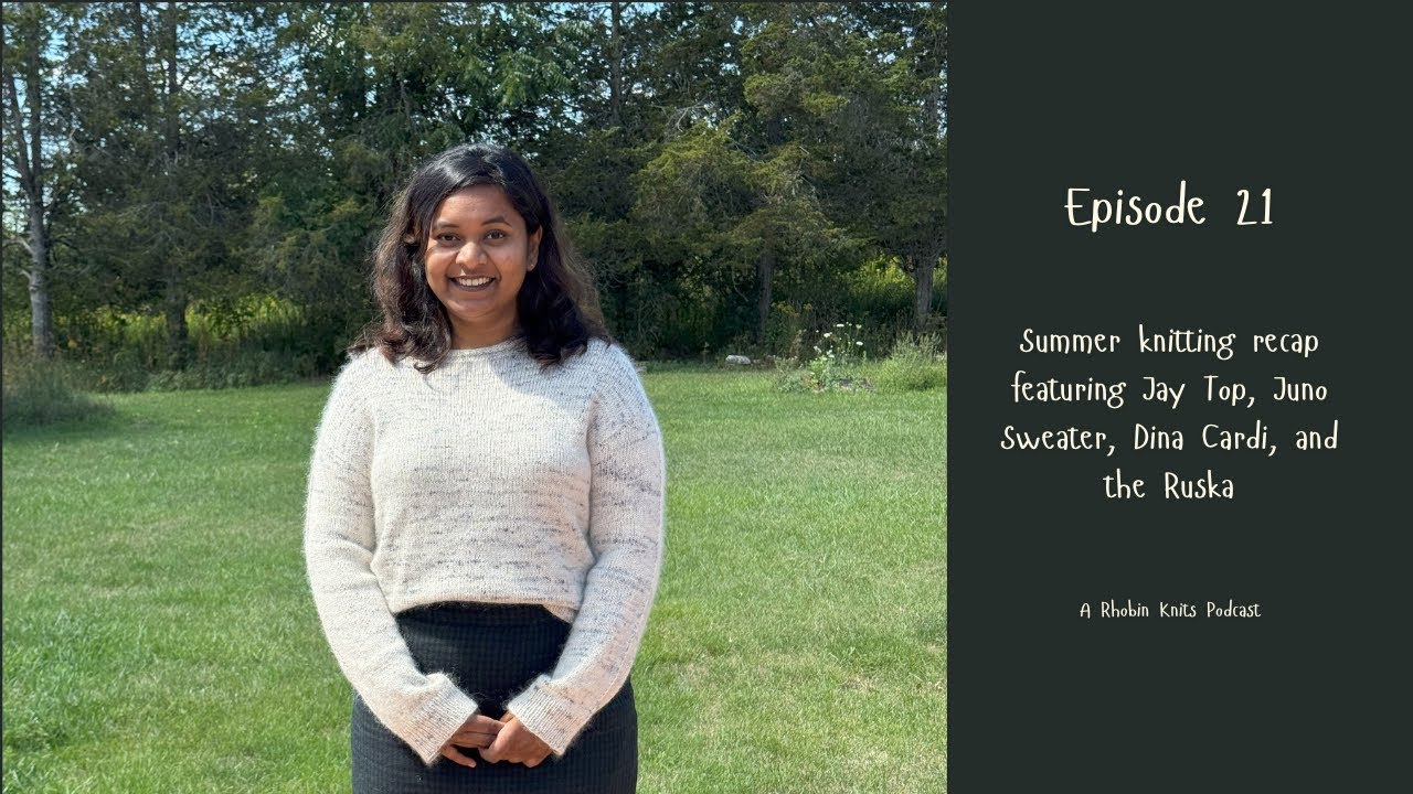 Episode 21 - Summer knitting recap featuring Jay Top, Juno Sweater, Dina Cardi and the Ruska
