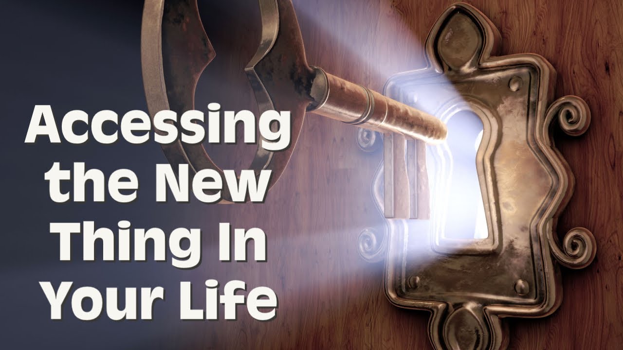 Accessing the New Thing In Your Life