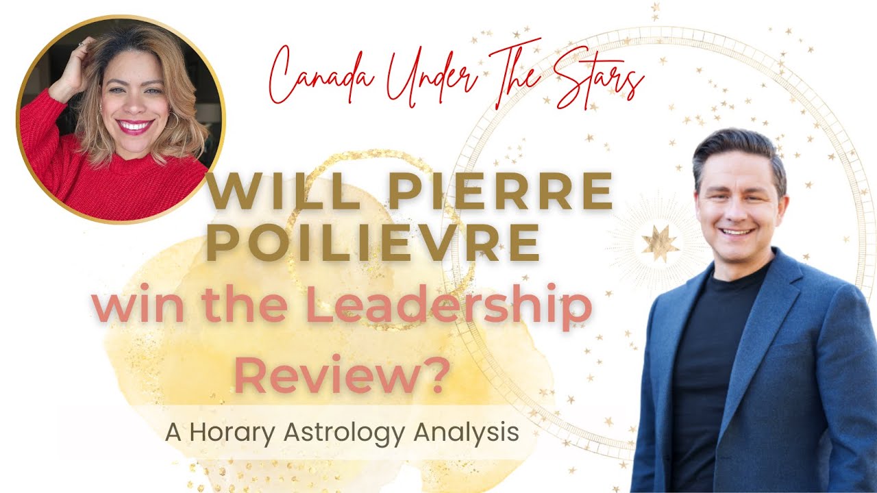 Will Pierre Poilievre Win The Leadership Review? A Horary Astrology Analysis