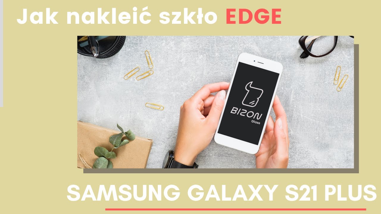 Jak nakleić szkło hartowane Bizon Glass EDGE na SAMSUNGA GALAXY S21 PLUS?