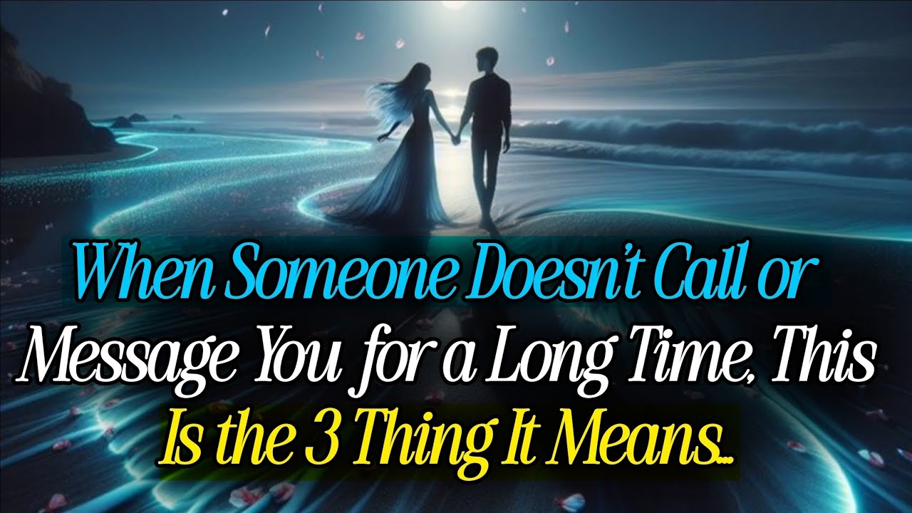 When Someone Doesn't Call or Message You for a Long Time, This Is the 3 Thing It Means (psychology)