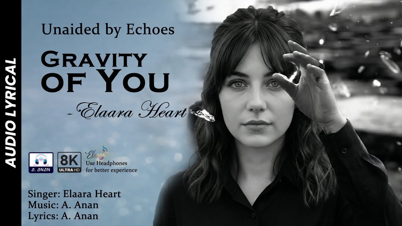 Elaara Heart - Gravity Of You Lyrical [Unaided by Echoes]
