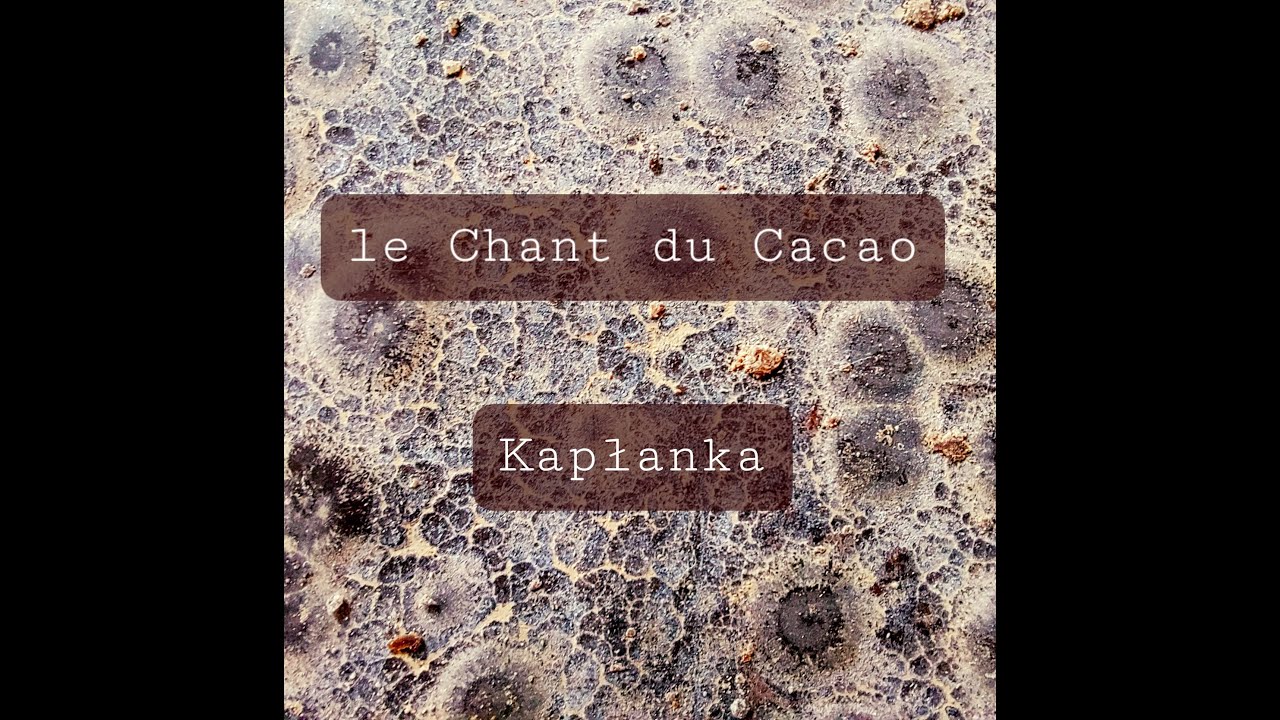LE CHANT DU CACAO // KAPŁANKA