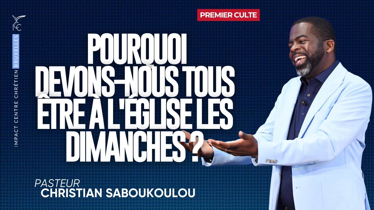 CULTE 1 : POURQUOI DEVONS-NOUS TOUS ÊTRE À L' ÉGLISE LES DIMANCHES ? - Ps Christian  SABOUKOULOU