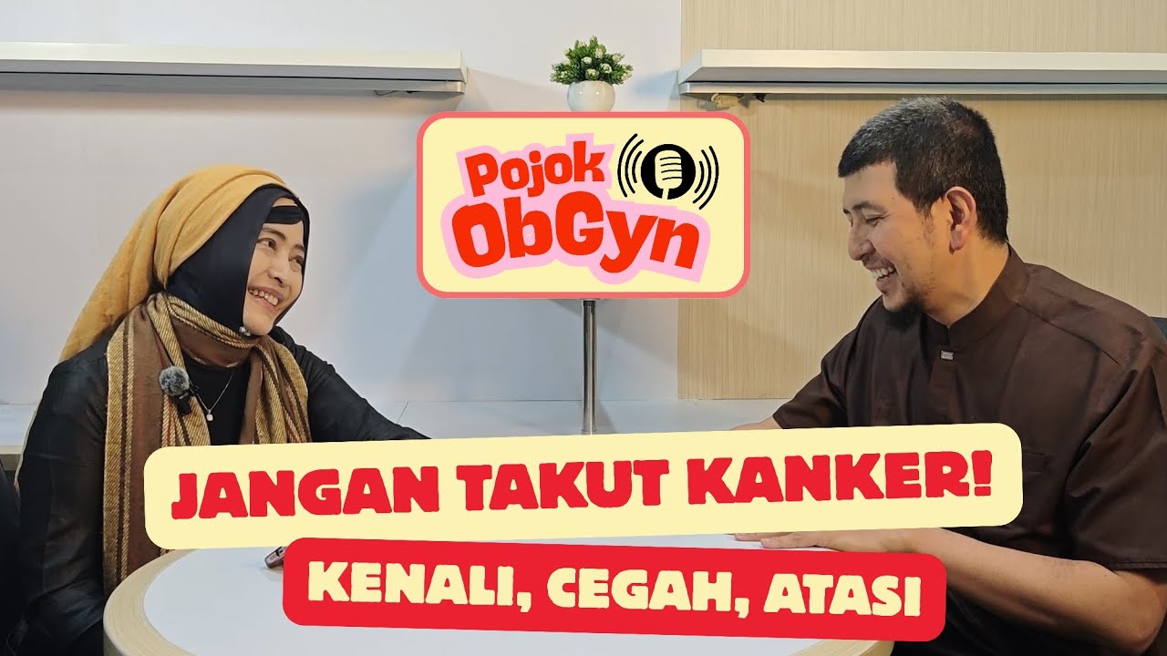 POJOK OBGYN: JANGAN TAKUT KANKER! KENALI, CEGAH, DAN ATASI. (PART 1)
