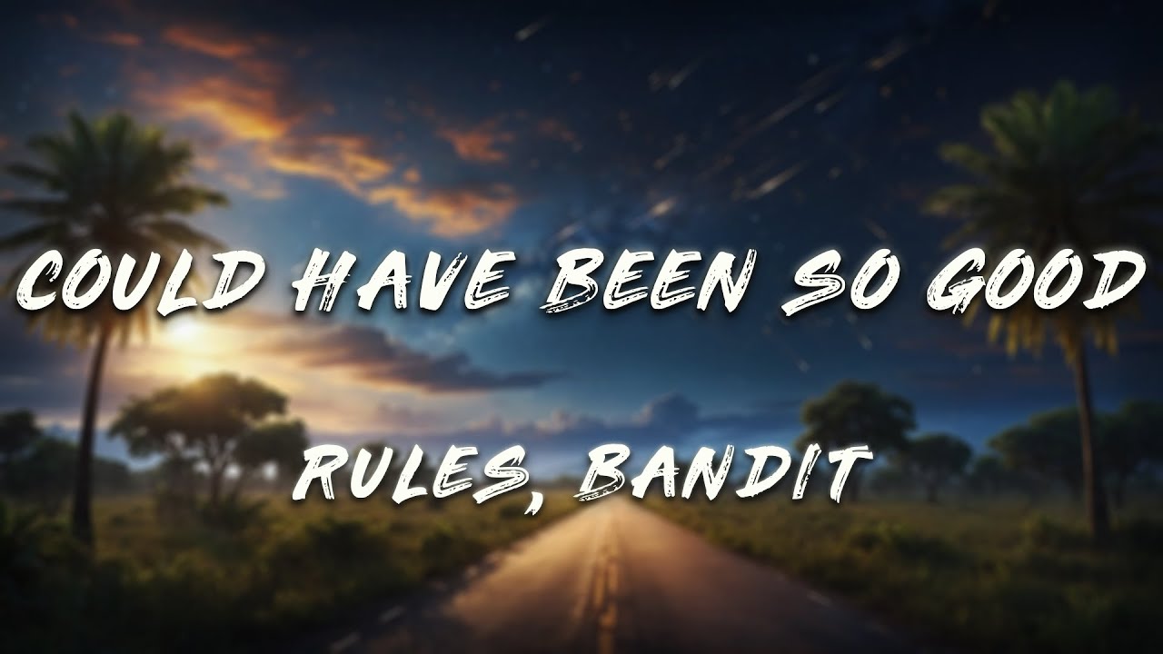 Rules, Bandit - Could Have Been So Good (Lyrics)