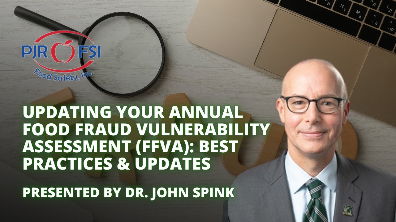 Updating Your Annual Food Fraud Vulnerability Assessment (FFVA): Best Practices & Updates