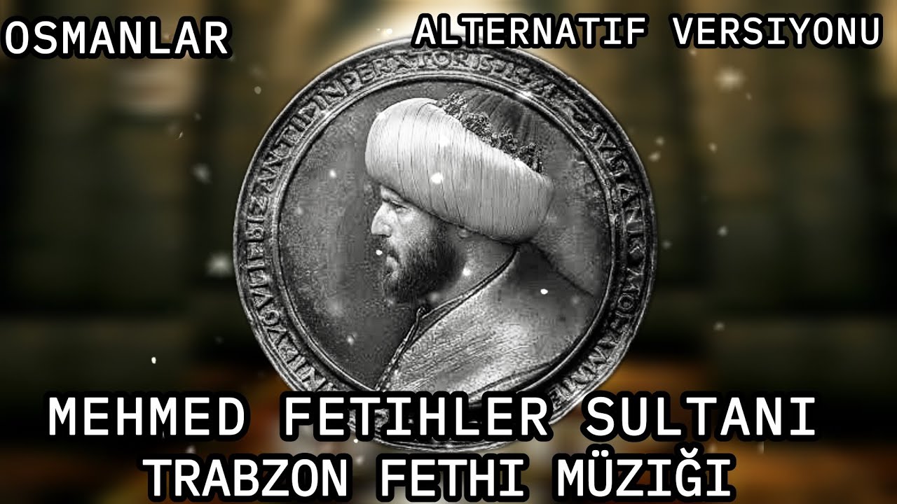 Trabzon Fathi Müziği - Mehmed Fethiler Sultanı -