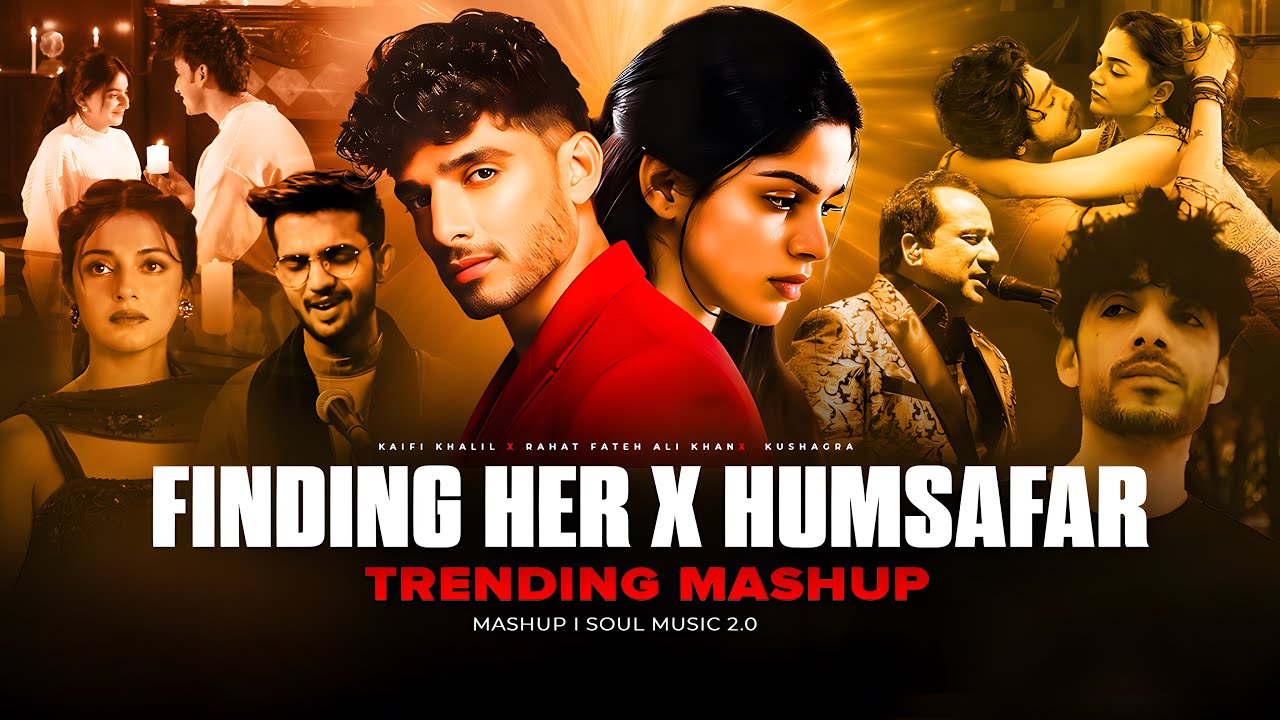 Finding Her X Humsafar Mashup l | Soul Music 2.0 | Rahat Fateh Ali Khan | Kaifi Khalil | Sad Mashup 