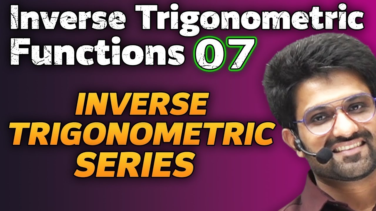 Inverse Trigonometric Functions 07 | Inverse Trigonometric Series (Very Important) | Class 12
