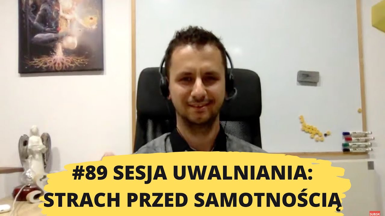 89# uwalnianie emocji: Strach przed samotnością, odrzuceniem, pustką oraz byciem niekochanym