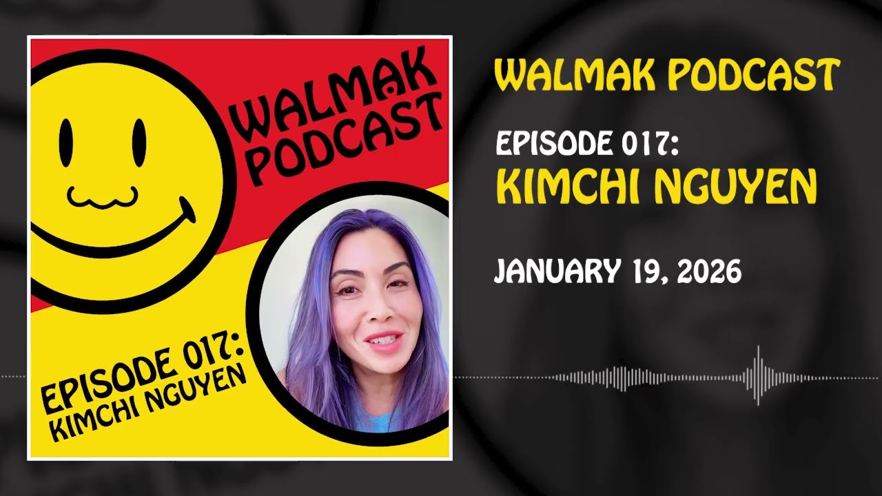 Walmạk Podcast | EP 17: Kimchi Nguyen - The San Diego Creative on Work, Burgers, and Nerdyverse