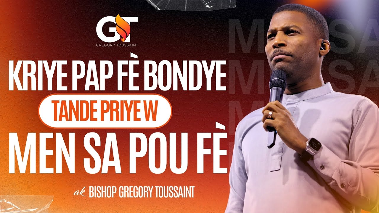 Kriye P ap Fè Bondye Tande Priyè w  Men Sa Pou Fè | Bishop Gregory Toussaint | Mesaj