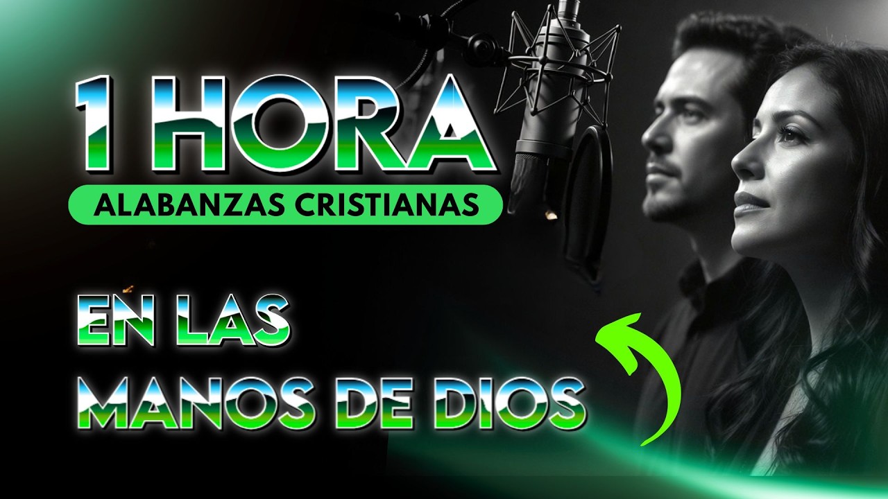 1 HORA EN LAS MANOS DE DIOS 🙏   Aunque Camine en el Valle, Mi Roca Firme, Tu Amor Me Sostiene