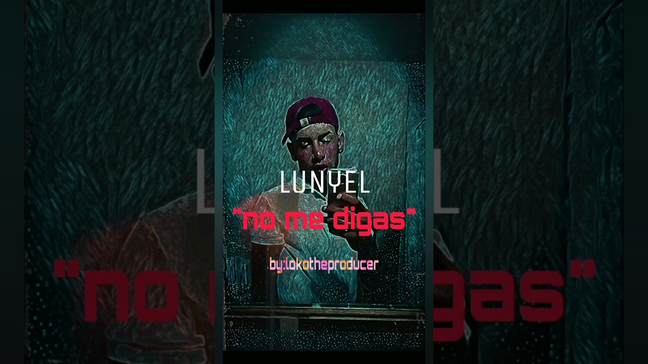 LUNYEL -no me digas (BY.LOKOTHEPRODUCER)