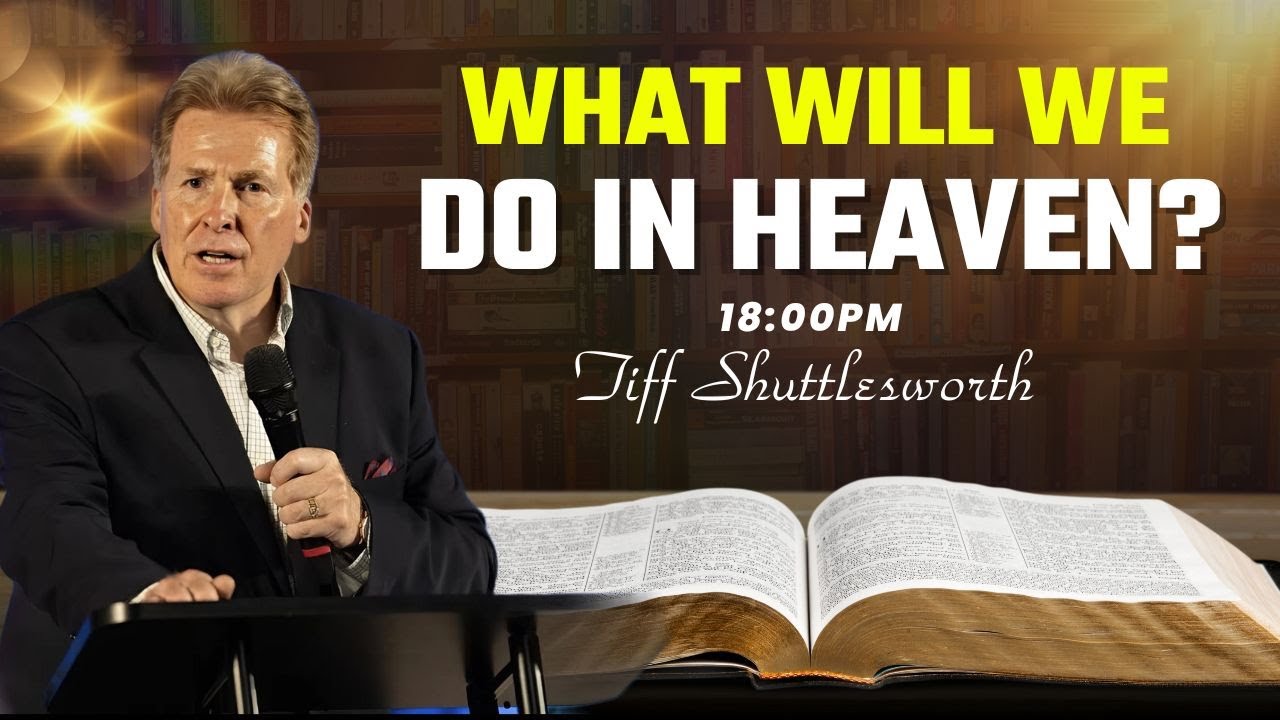 What Will We Do in Heaven? A Biblical Understanding of Life After Death | Tiff Shuttlesworth