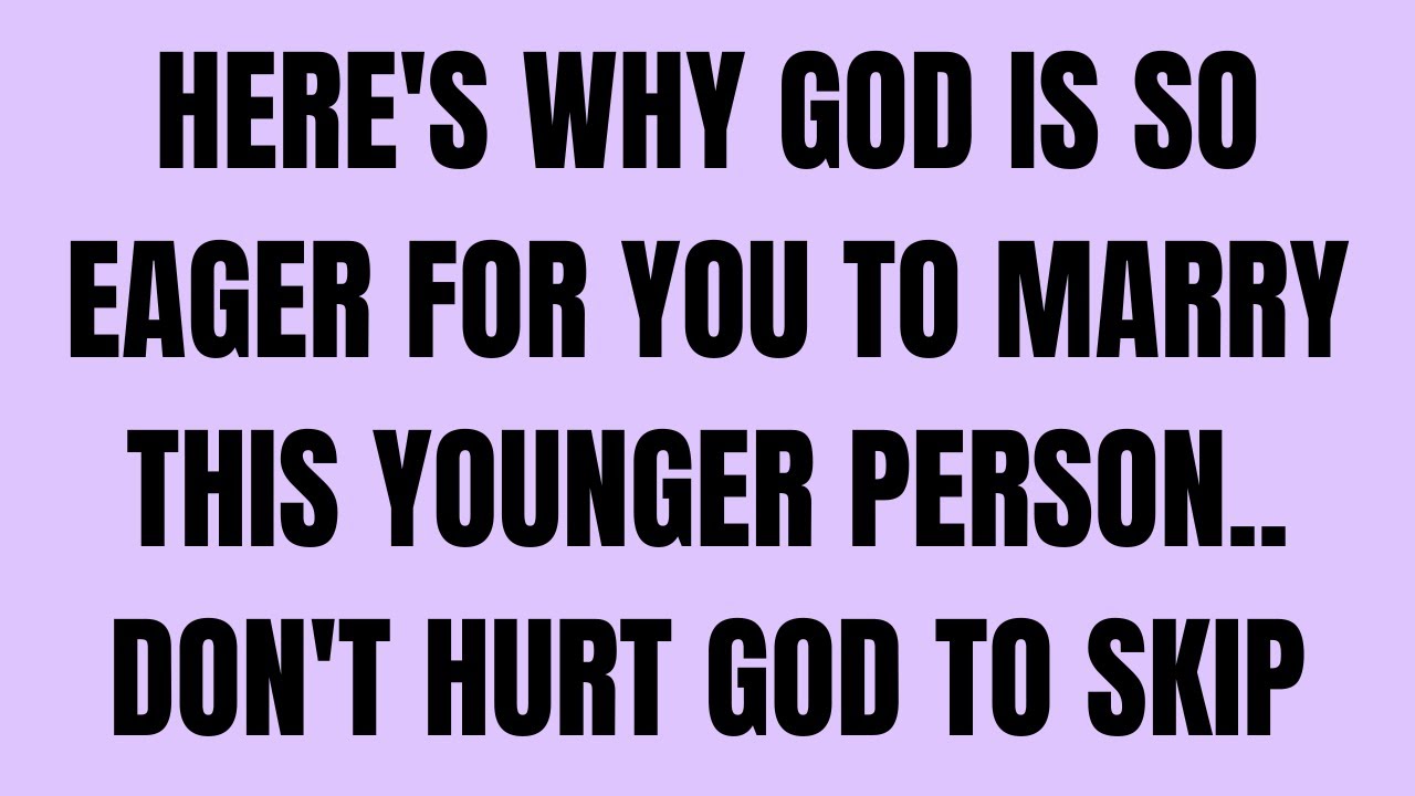 Angels Say: Here's Why God is So Eager for You to Marry this Younger Person.. Don't Hurt God to Skip