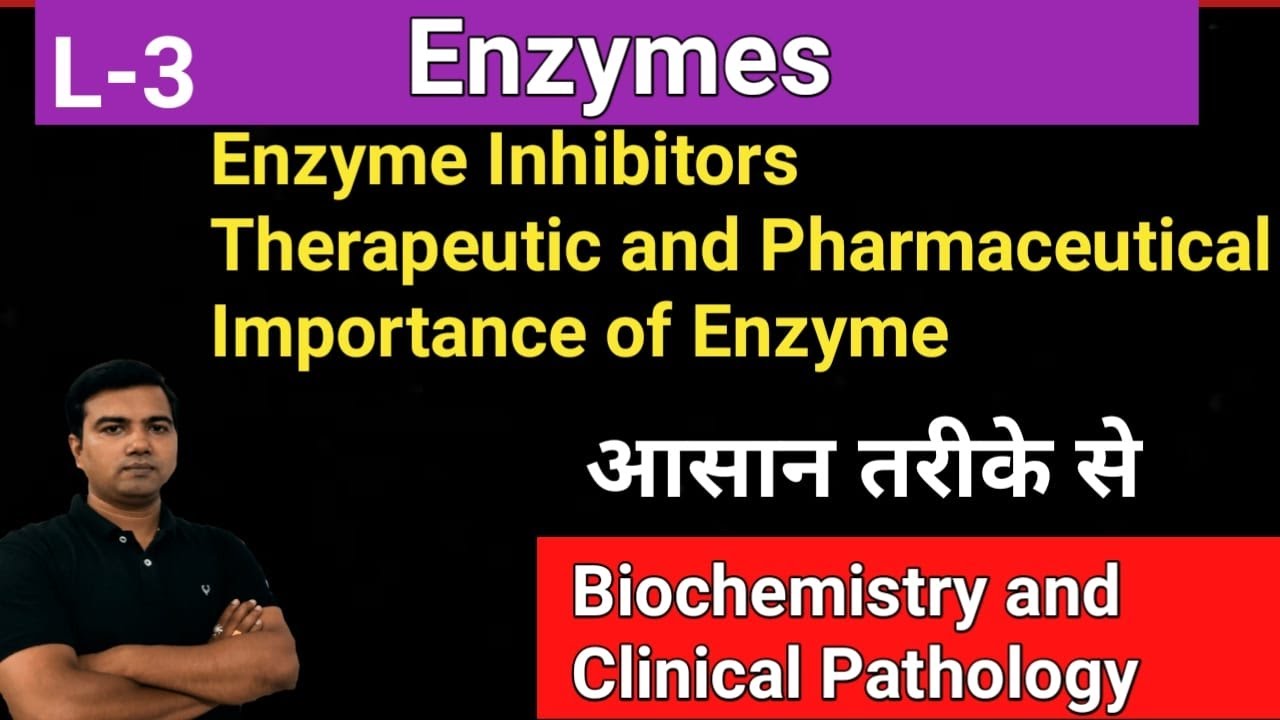 Enzymes  (L-3) Enzyme inhibitors, THERAPEUTIC and Pharmaceutical IMPORTANCE OF ENZYMES,
