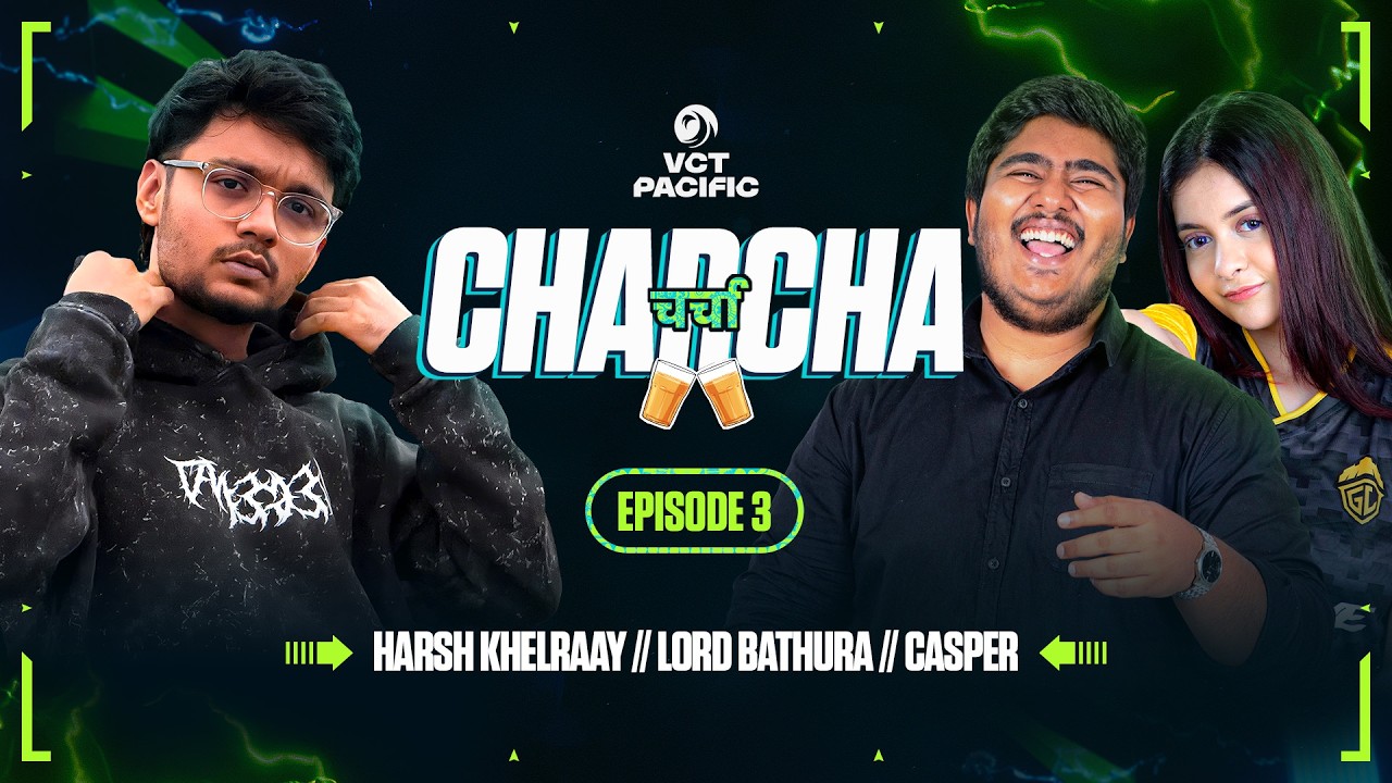 VCT Pacific CHARCHA with @HarshKhelraay - Episode 3 // Feat. @lordbathura & @CaspeRMineK