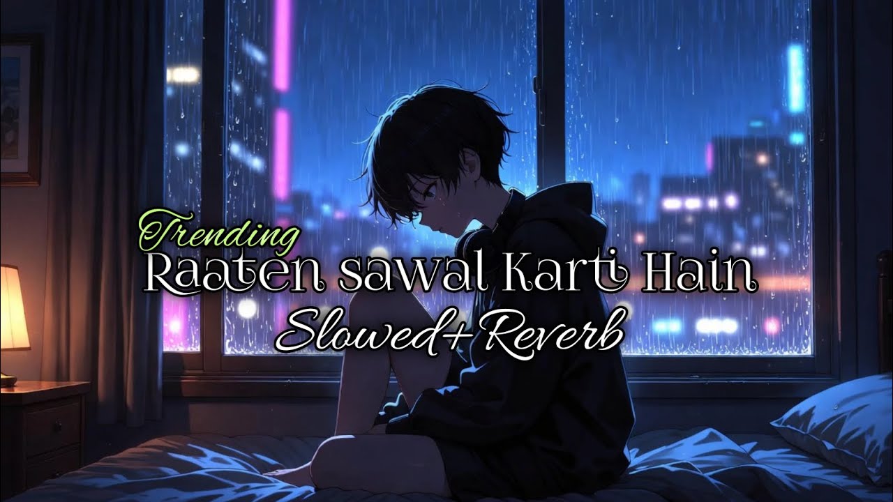 रातें सवाल करती हैं 💔 | Sad Lo-fi Song | Slowed + Reverb | Late Night Overthinking 🌙