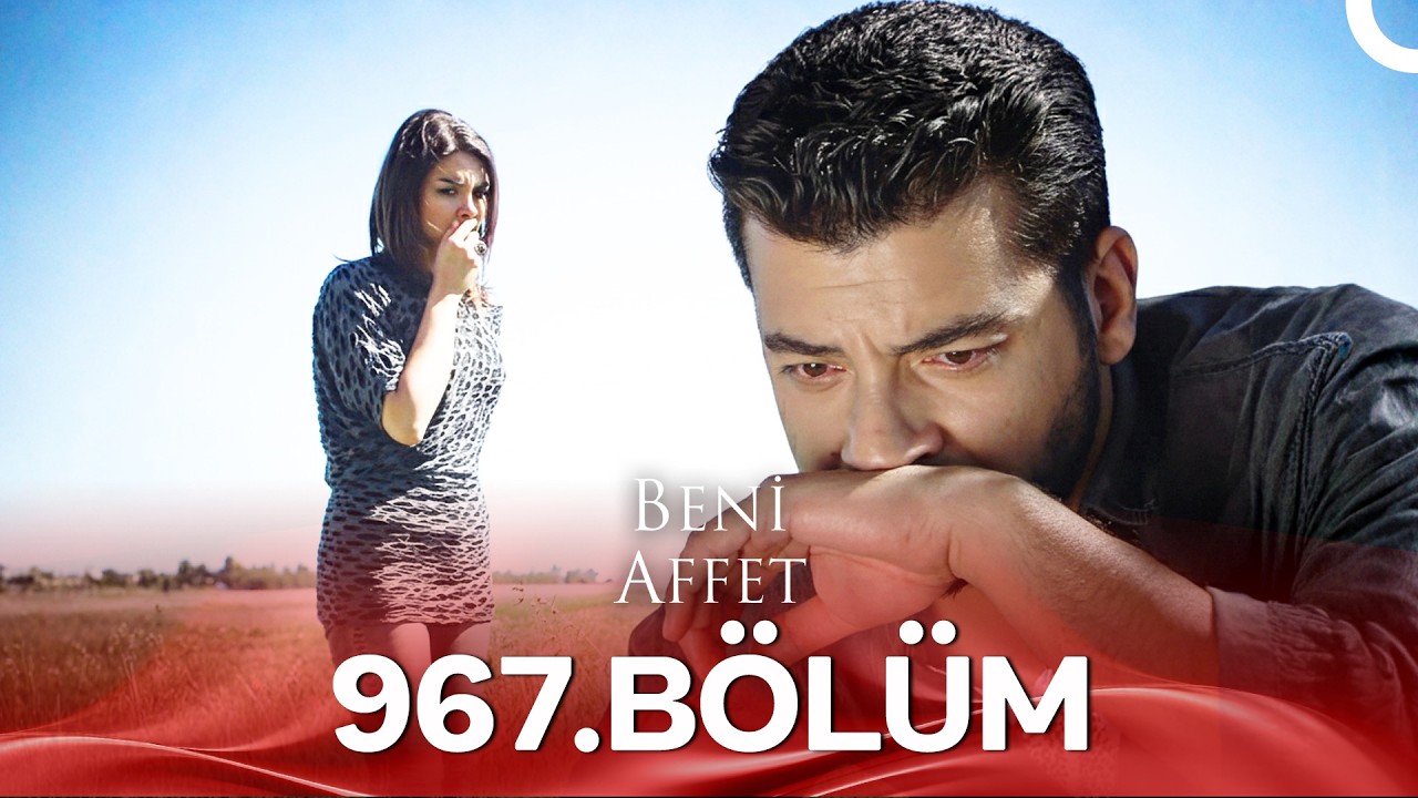Beni Affet 967. Bölüm