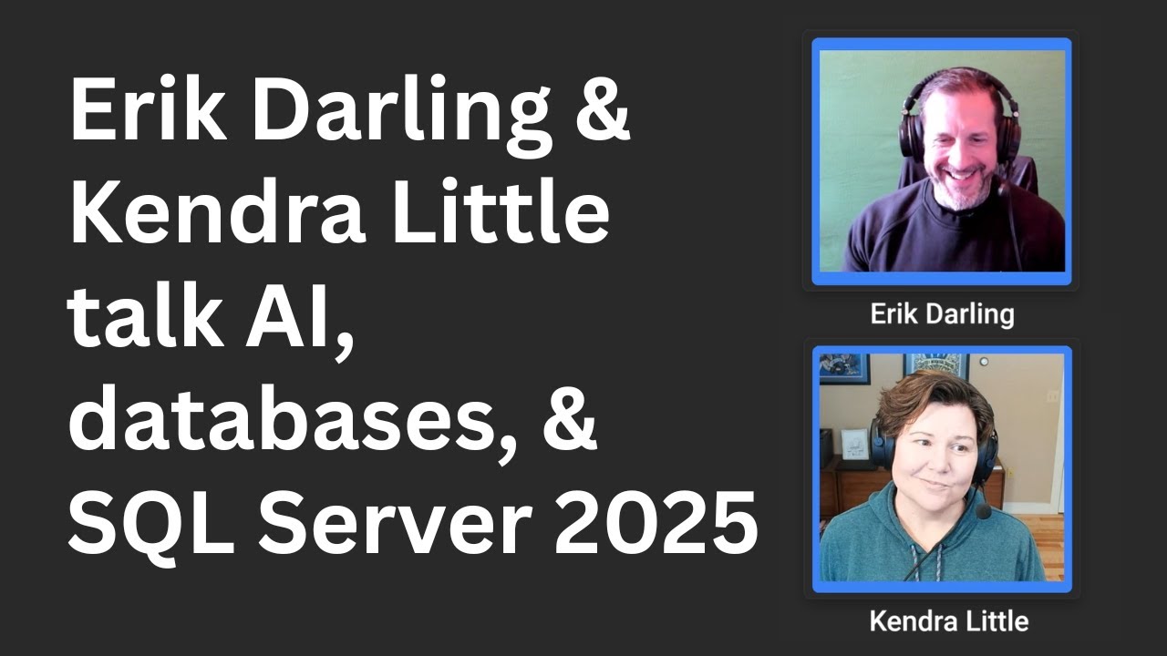 Erik Darling & Kendra Little talk AI, databases, & SQL Server 2025