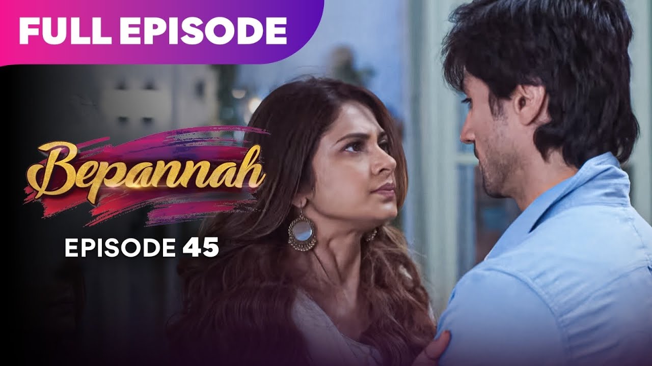 Bepannaah Drama Serial | Full Episode 45 | Jennifer Winget  Harshad Chopda | Best Drama 2026