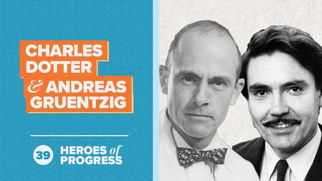 Charles Dotter and Andreas Gruentzig: Angioplasty | Heroes of Progress | Ep. 39