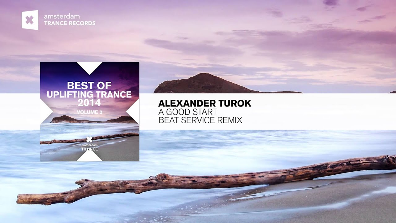 Alexander Turok -  A Good Start (Beat Service Remix) Best of Uplifting Trance FULL MIX