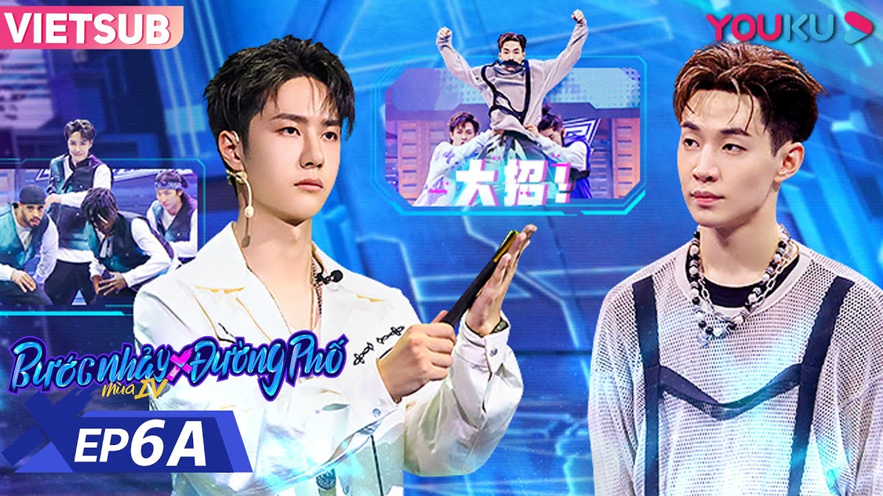 [VIETSUB] Bước Nhảy Đường Phố Mùa 4 | EP 6A | Sự Ấm Áp Của Các Đội Trưởng Đều Dành Cho Ai? | YOUKU