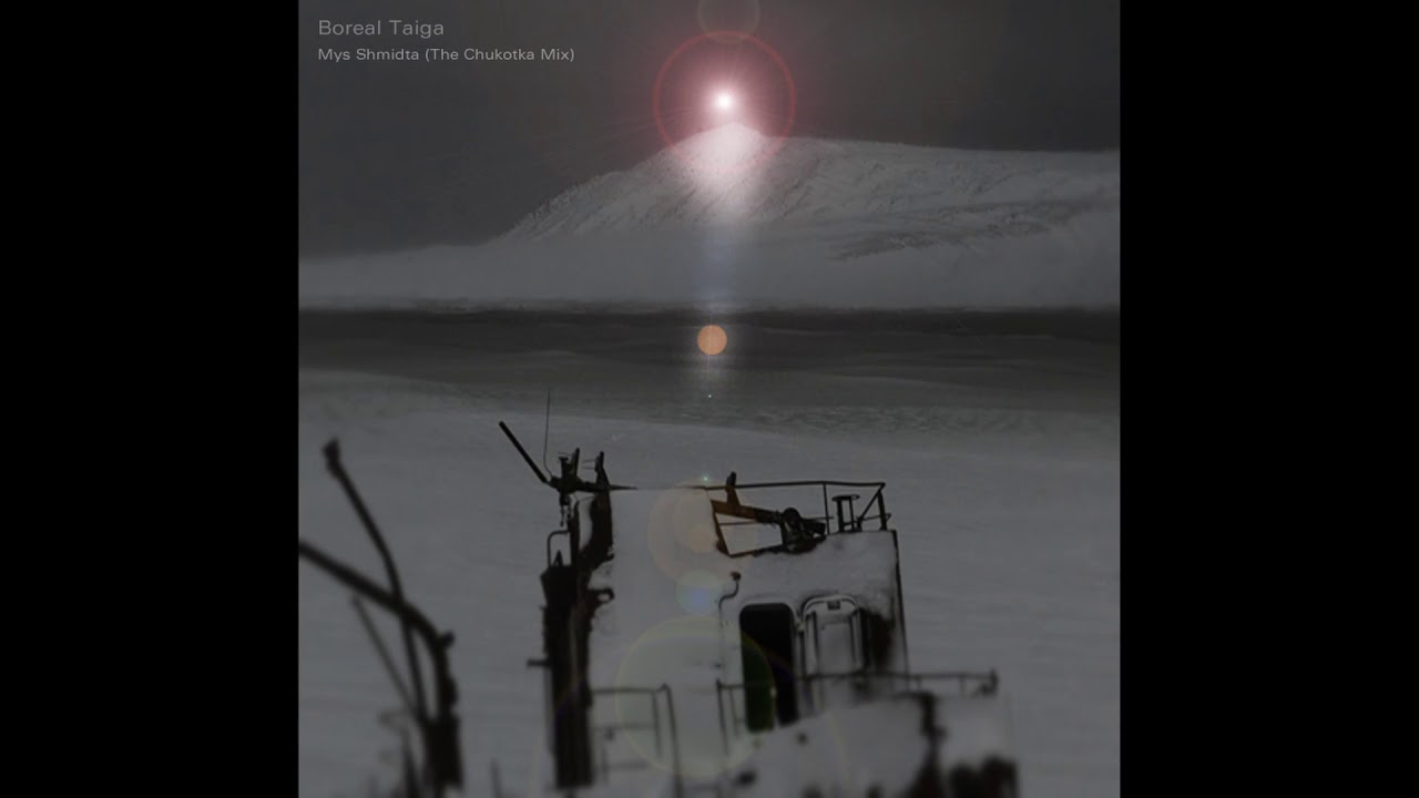 Boreal Taiga - Mys Shmidta (The Chukotka Mix)