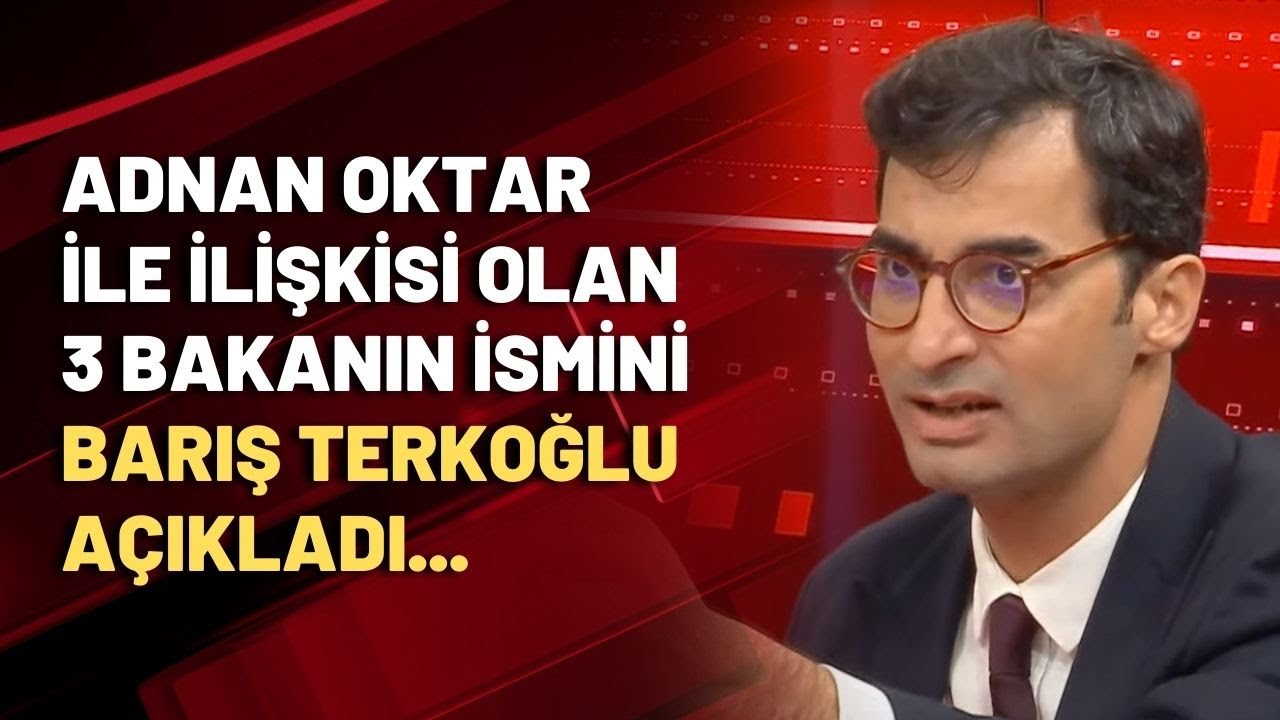 Adnan Oktar ile ilişkisi olan 3 bakanın ismini Barış Terkoğlu açıkladı...