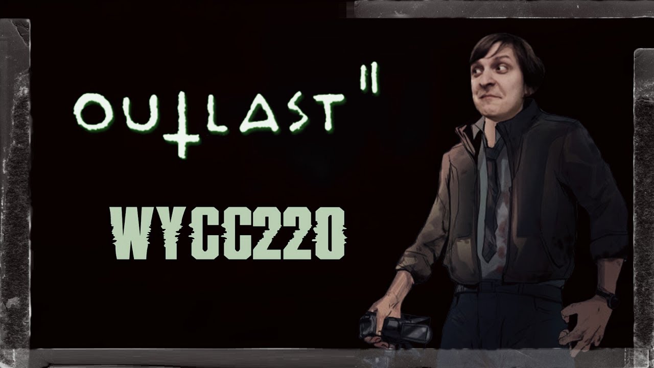 [Outlast 2] Wycc220 •ТОЛЬКО НЕ ПО ЛИЦУ•