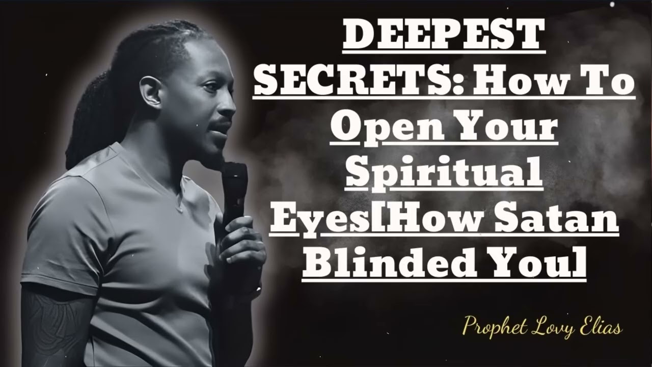DEEPEST SECRETS: How To Open Your Spiritual Eyes[How Satan Blinded You] 🔴 Prophet Lovy Messenger