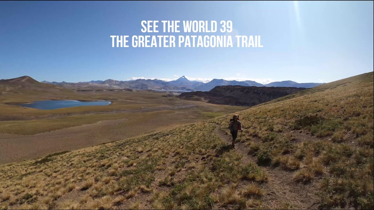 SEE THE WORLD 39: The Greater Patagonia Trail (O'Higgins-El Chalten and Laguna Maule-Chillan)