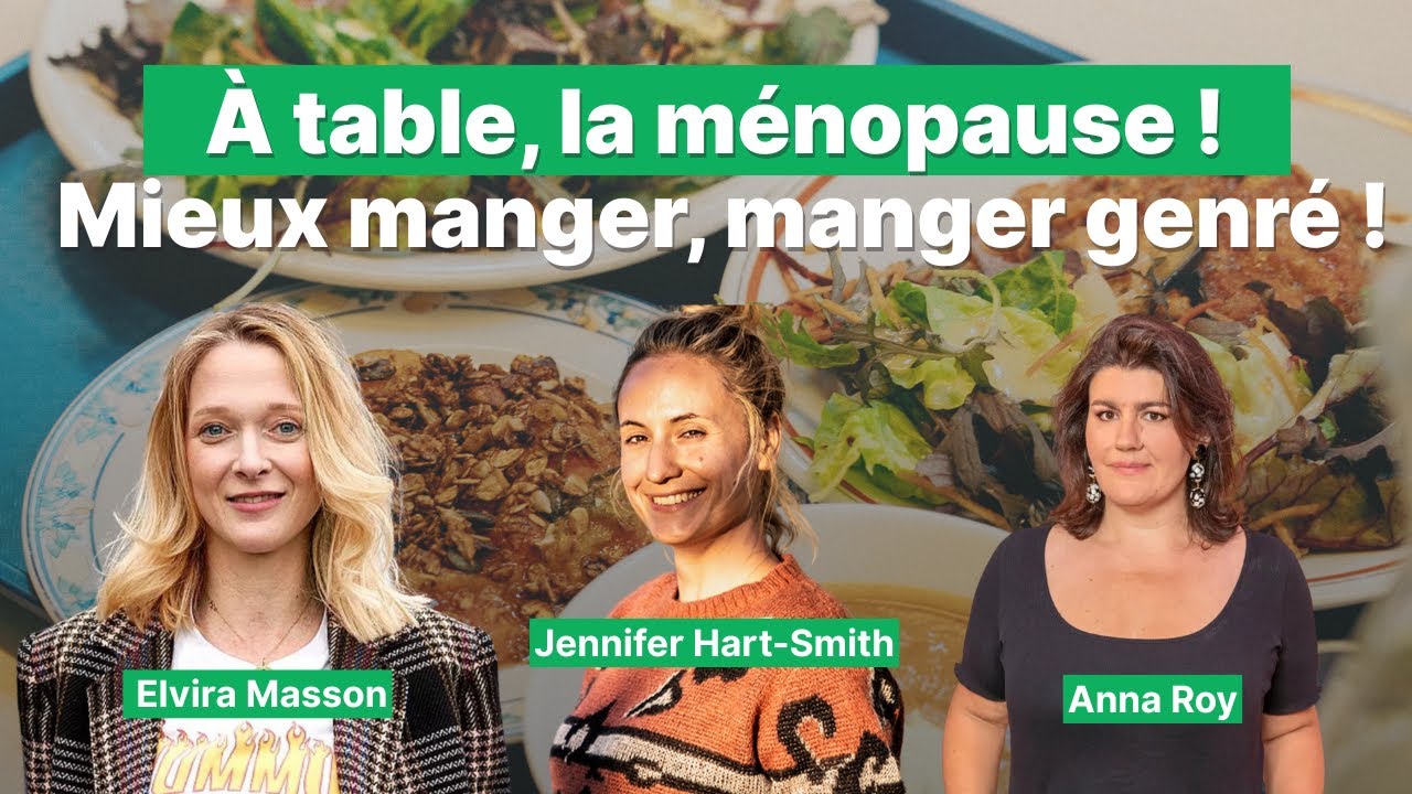 Alimentation & ménopause : ce que vous devez savoir ! avec Anna Roy, Elvira Masson...
