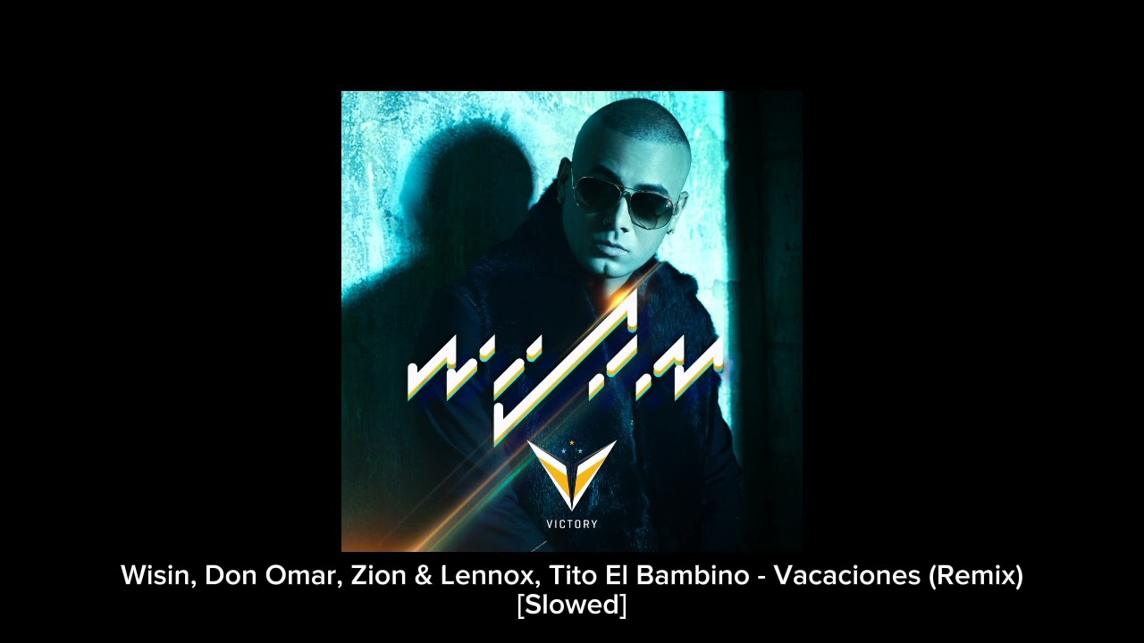 Wisin, Don Omar, Zion & Lennox, Tito El Bambino - Vacaciones (Remix) [Slowed]