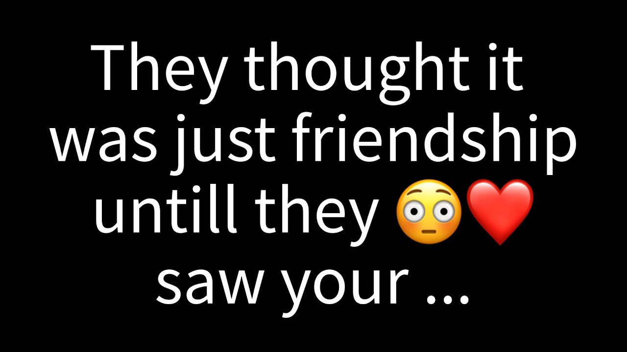 💌 They thought it was just friendship until they saw your...
