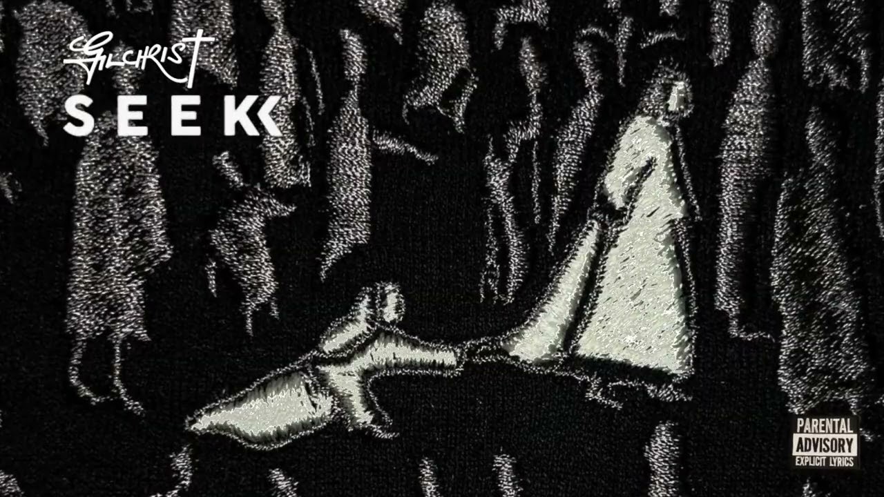 Gilchristtt - SEEK.(Audio)