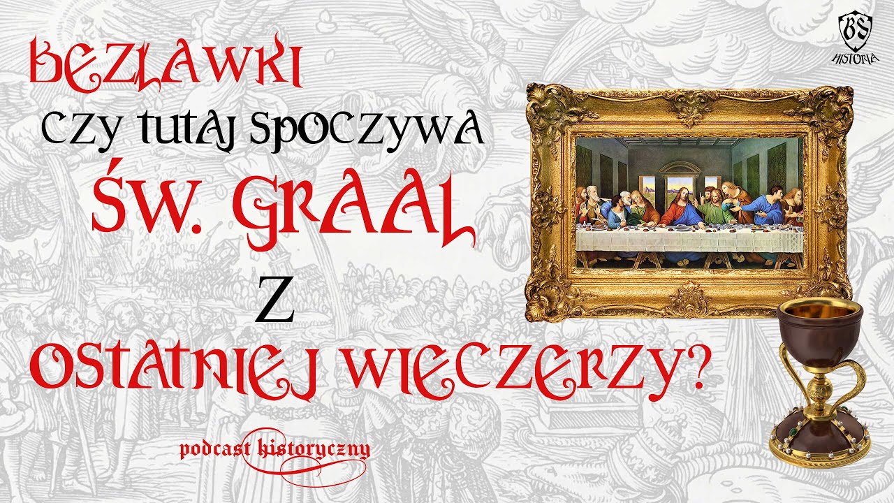 BEZŁAWKI - CZY TUTAJ SPOCZYWA ŚW. GRAAL Z OSTATNIEJ WIECZERZY? | ⚔️ PODCAST HISTORYCZNY ODC. 16 ⚔️