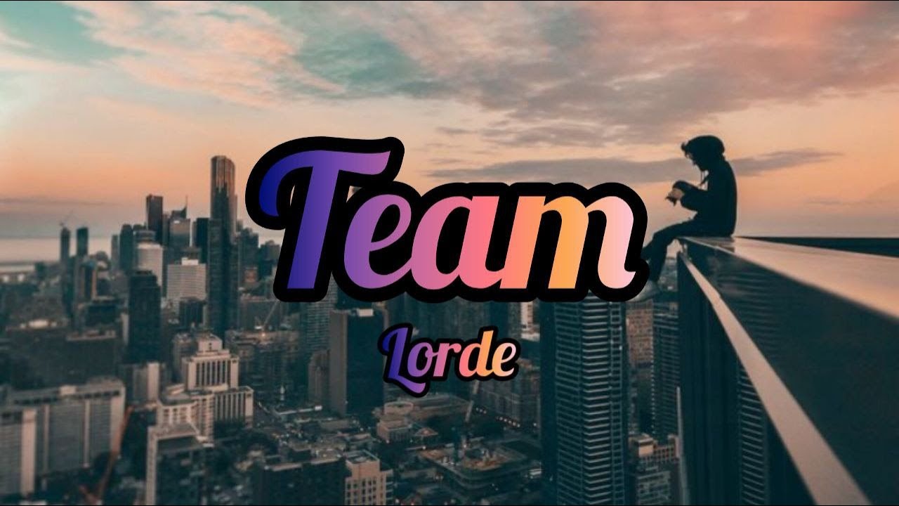 Lorde - Team (Lyrics / Lyric video) 